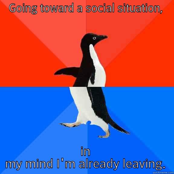 GOING TOWARD A SOCIAL SITUATION, IN MY MIND I'M ALREADY LEAVING. Socially Awesome Awkward Penguin