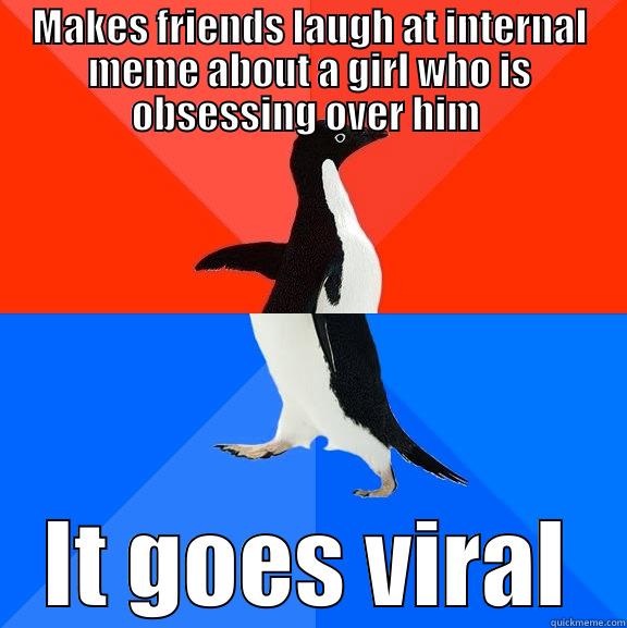 MAKES FRIENDS LAUGH AT INTERNAL MEME ABOUT A GIRL WHO IS OBSESSING OVER HIM  IT GOES VIRAL Socially Awesome Awkward Penguin