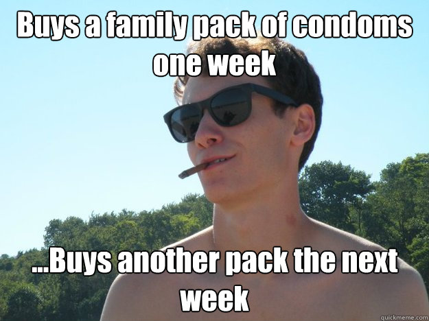 Buys a family pack of condoms one week ...Buys another pack the next week  