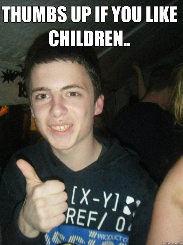 Thumbs Up If You Like Children Fionn Quickmeme