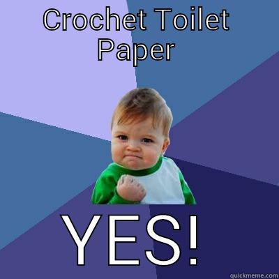 CROCHET TOILET PAPER YES! Success Kid