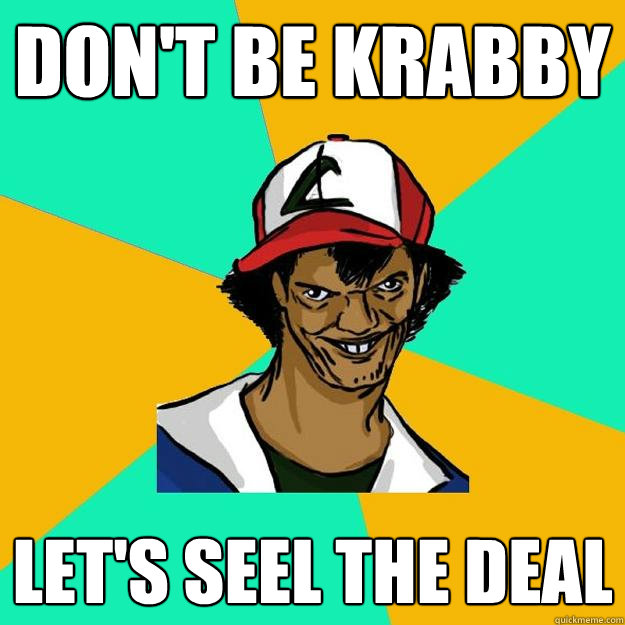 Don't be krabby let's seel the deal  Ash Pedreiro