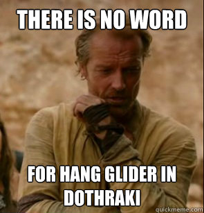 THERE IS NO WORD FOR HANG GLIDER IN DOTHRAKI  