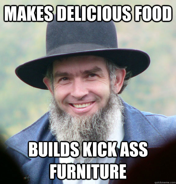 makes delicious food builds kick ass furniture  Good Guy Amish