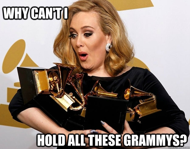 why can't i  hold all these grammys?  Overwhelmed Adele