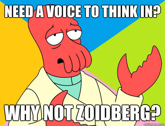 Need a voice to think in? why not zoidberg?  