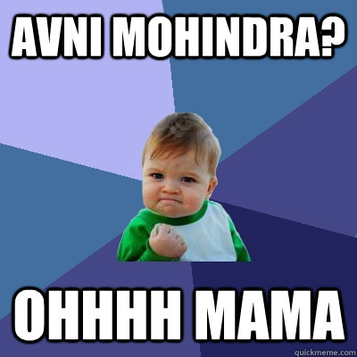 Avni Mohindra? ohhhh mama  Success Kid