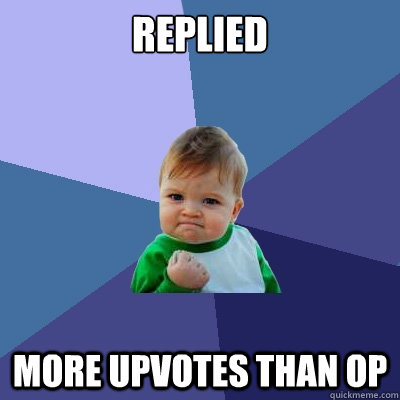 Replied More upvotes than op  Success Kid