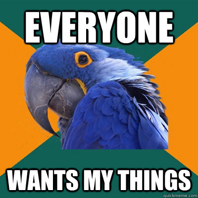 EVERYONE Wants my things - EVERYONE Wants my things  Paranoid Parrot