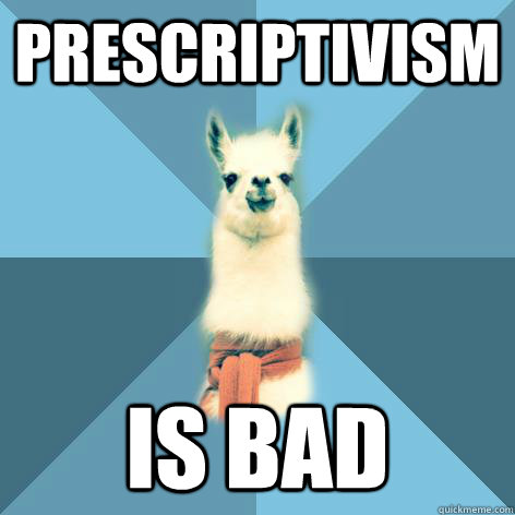 Prescriptivism is bad  Linguist Llama