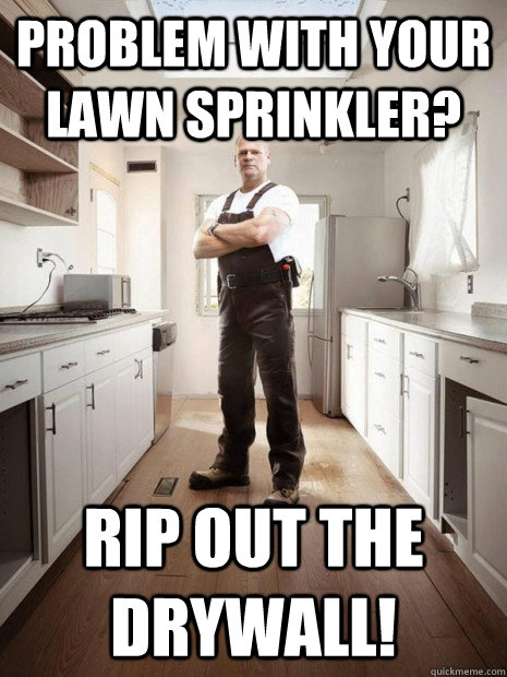 Problem with your lawn sprinkler? Rip out the drywall!  Mike Holmes 01