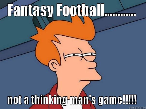 FANTASY FOOTBALL............ NOT A THINKING MAN'S GAME!!!!! Futurama Fry