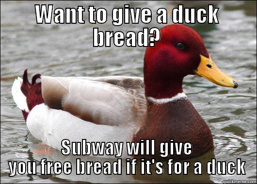 WANT TO GIVE A DUCK BREAD? SUBWAY WILL GIVE YOU FREE BREAD IF IT'S FOR A DUCK Malicious Advice Mallard