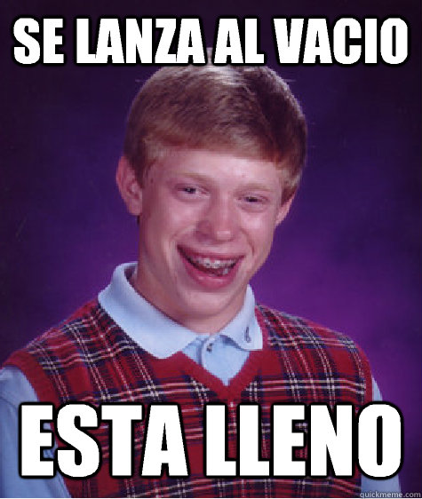 se lanza al vacio esta lleno - se lanza al vacio esta lleno  Bad Luck Brian