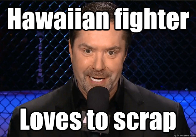 Hawaiian fighter Loves to scrap  