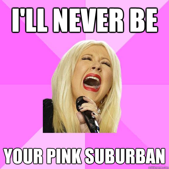 I'll never be your pink suburban  Wrong Lyrics Christina