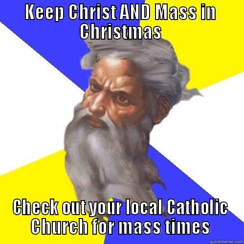 KEEP CHRIST AND MASS IN CHRISTMAS CHECK OUT YOUR LOCAL CATHOLIC CHURCH FOR MASS TIMES Advice God