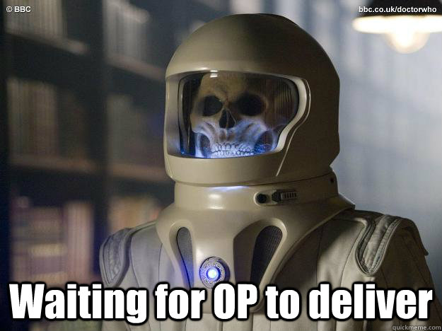 Waiting for OP to deliver - Waiting for OP to deliver  Vashta Nerada Waiting For OP To Deliver