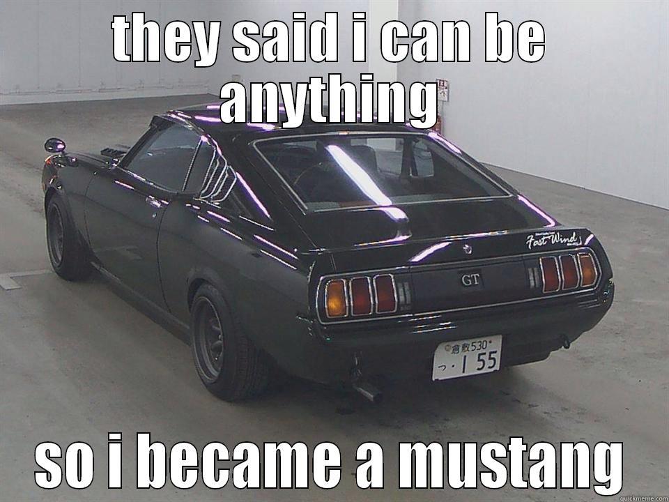 THEY SAID I CAN BE ANYTHING SO I BECAME A MUSTANG Misc