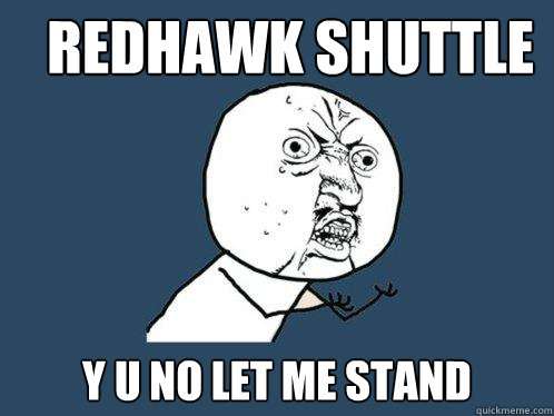 Redhawk Shuttle y u no let me stand  Y U No