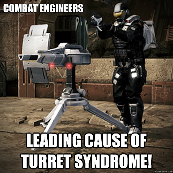 Combat engineers Leading cause of turret syndrome! - Combat engineers Leading cause of turret syndrome!  Turret Syndrome