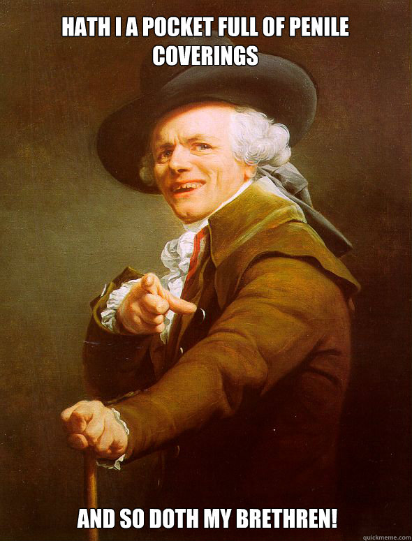 Hath I a pocket full of penile coverings And so doth my brethren! - Hath I a pocket full of penile coverings And so doth my brethren!  Joseph Ducreux