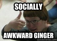 Socially Awkward Ginger  