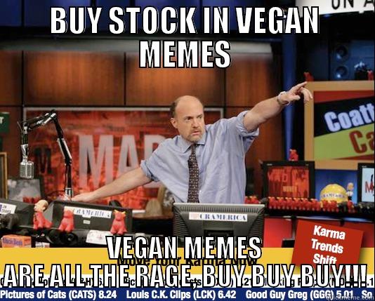 Vegan Memes Hot Right Now! - BUY STOCK IN VEGAN MEMES VEGAN MEMES ARE ALL THE RAGE, BUY BUY BUY!!! Mad Karma with Jim Cramer