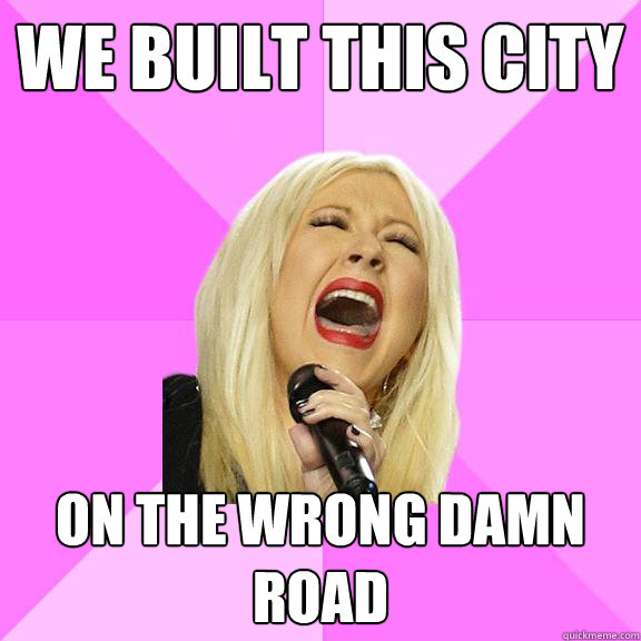 We built this city on the wrong damn road  Wrong Lyrics Christina