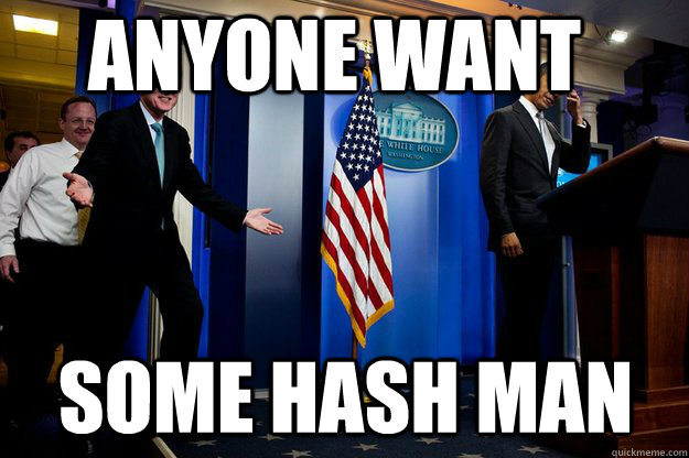 anyone want some hash man  Inappropriate Timing Bill Clinton