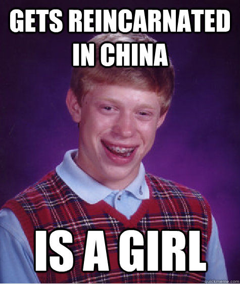 Gets reincarnated in China is a girl  Bad Luck Brian