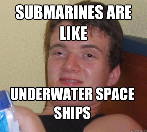 submarines are like underwater space ships - submarines are like underwater space ships  10 Guy