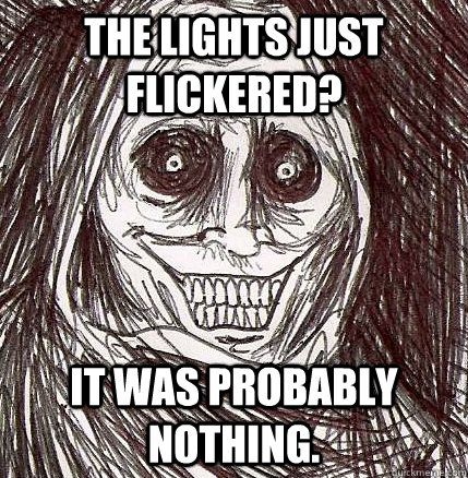 The Lights just flickered? It was probably nothing. - The Lights just flickered? It was probably nothing.  Horrifying Houseguest