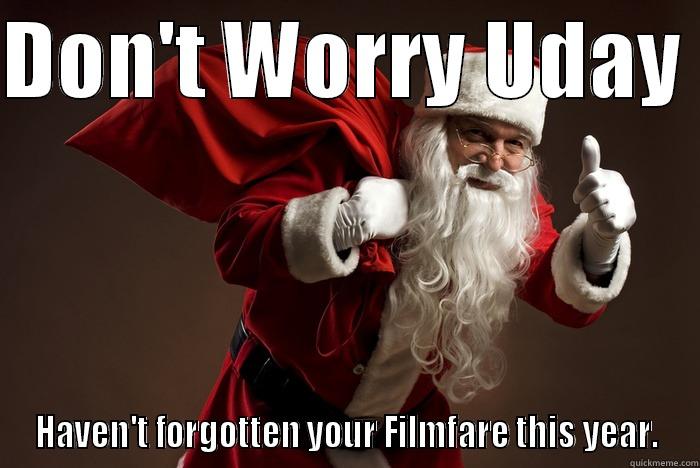 Santa's got it covered - DON'T WORRY UDAY  HAVEN'T FORGOTTEN YOUR FILMFARE THIS YEAR. Misc