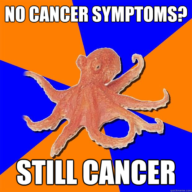 no cancer symptoms? still cancer  Online Diagnosis Octopus