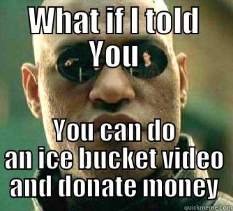 ALS Ice bucket - WHAT IF I TOLD YOU YOU CAN DO AN ICE BUCKET VIDEO AND DONATE MONEY Matrix Morpheus