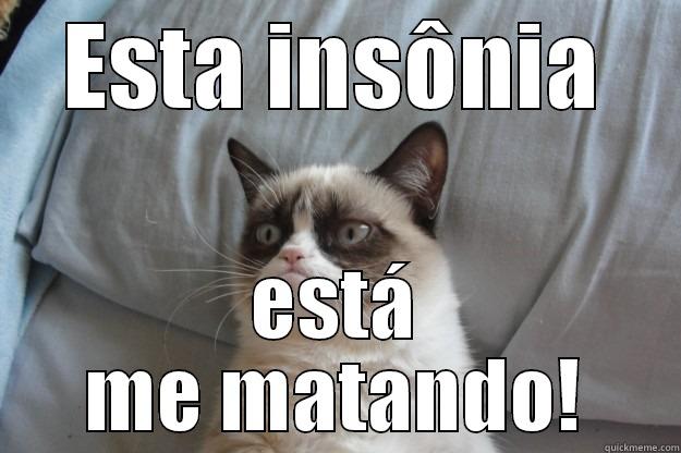 ESTA INSÔNIA ESTÁ ME MATANDO! Grumpy Cat