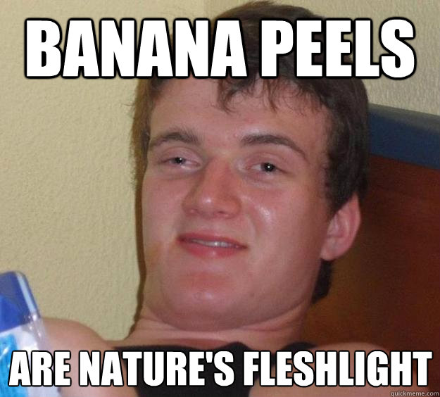 BANANA PEELS ARE NATURE'S FLESHLIGHT - BANANA PEELS ARE NATURE'S FLESHLIGHT  10 Guy