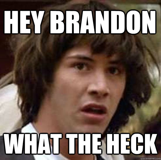 hey brandon what the heck  conspiracy keanu