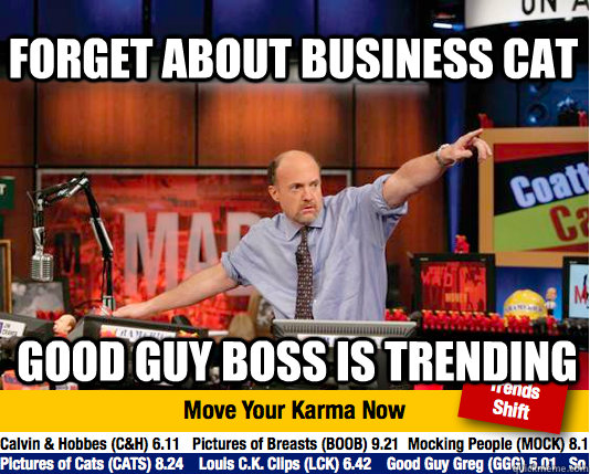 forget about business cat good guy boss is trending - forget about business cat good guy boss is trending  Mad Karma with Jim Cramer