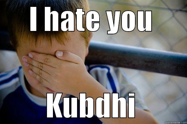 I HATE YOU KUBDHI Confession kid