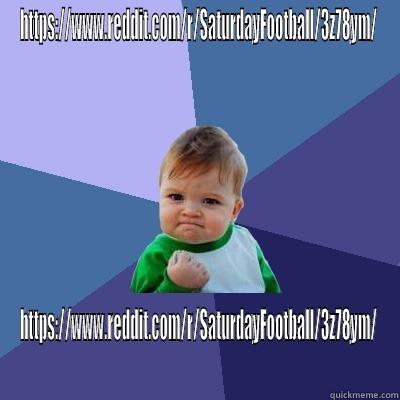 HTTPS://WWW.REDDIT.COM/R/SATURDAYFOOTBALL/3Z78YM/ HTTPS://WWW.REDDIT.COM/R/SATURDAYFOOTBALL/3Z78YM/ Success Kid