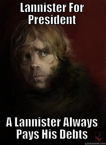 LANNISTER FOR PRESIDENT A LANNISTER ALWAYS PAYS HIS DEBTS Misc