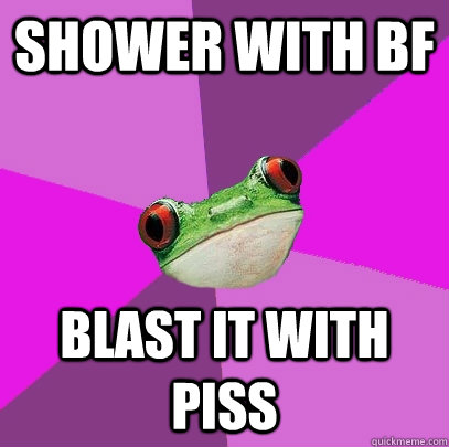 Shower with bf blast it with piss  Foul Bachelorette Frog