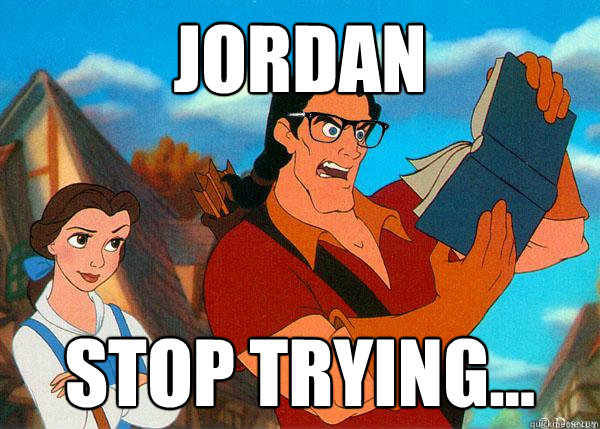 Jordan Stop trying...  Hipster Gaston