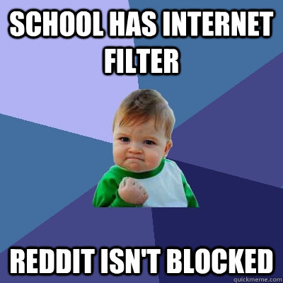 School has internet filter reddit isn't blocked  Success Kid