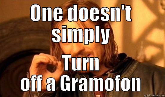 ONE DOESN'T SIMPLY TURN OFF A GRAMOFON Boromir