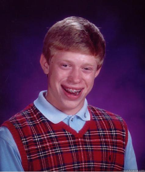        Bad Luck Brian