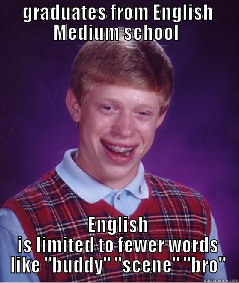 GRADUATES FROM ENGLISH MEDIUM SCHOOL  ENGLISH IS LIMITED TO FEWER WORDS LIKE 