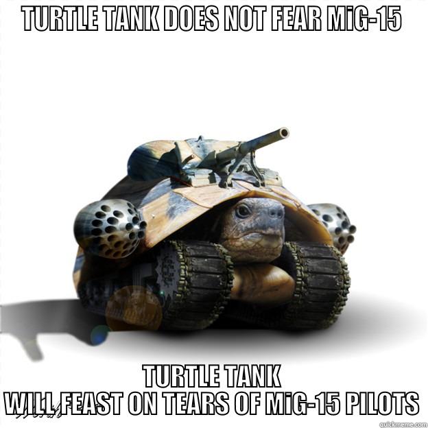 MiG 15 VS Turtle Tank - TURTLE TANK DOES NOT FEAR MIG-15 TURTLE TANK WILL FEAST ON TEARS OF MIG-15 PILOTS Misc